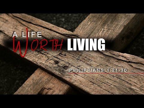 A Life Worth Living [Philippians 1:21-30] by Pastor Tony Hartze