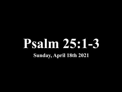 Sunday, April 18th 2021 - Psalm 25:1-3
