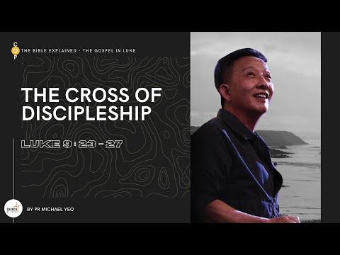 The Bible Explained | The Cross Of Discipleship, Luke 9:23-27 | Pr. Michael Yeo