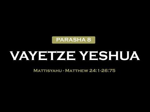 Parasha Veyetze Yeshua Mattisyahu - Matthew 24:1-26:75