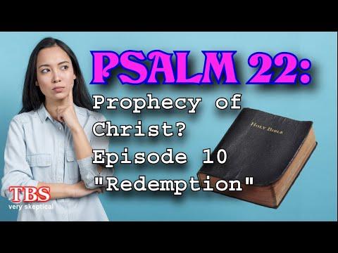 Psalm 22: Prophecy of Christ? EP10, 'Redemption'