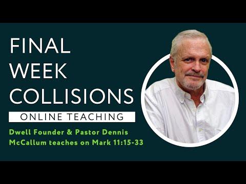 Mark 11:15-33 - Final Week Collisions