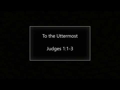 To the Uttermost (Judges 1:1-3) ~ Richard L Rice, Sellwood Community Church