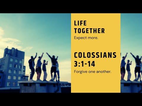 Forgive one another (Colossians 3:1-14). Life Together Part 3