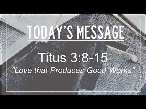 2/14/2021 Titus 3:8-15 "Love That Produces Good Works""