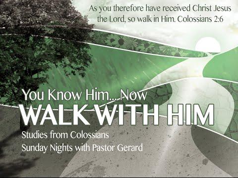 Colossians 2:6-7 - You Know Him…Now Walk With Him