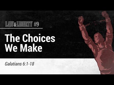 Law & Liberty #9: The Choices We Make | Galatians 6:1-18