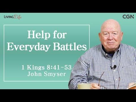 Help for Everyday Battles (1 Kings 8:41-53) - Living Life 04/22/2024 Daily Devotional Bible Study