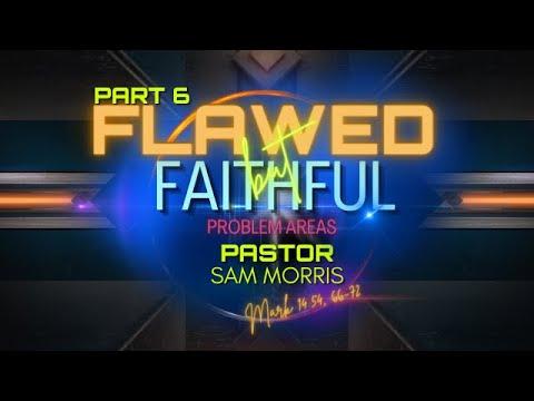 "Flawed But Faithful: Problem Areas" Mark 14:54, 66-72 Part 6
