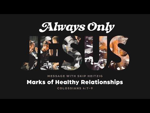 LIVE Sunday 9 AM: Marks of Healthy Relationships - Colossians 4:7-9 - Skip Heitzig