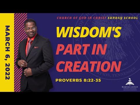 Wisdom's Part In Creation, Proverbs 8:22-35, March 6, 2022, Sunday school lesson, COGIC Legacy