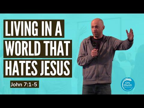 Living in a World that Hates Jesus - A Sermon on John 7:1-5
