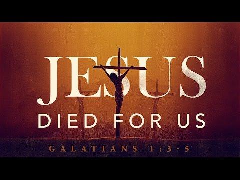 Jesus Died for Us (Galatians 1:3-5)