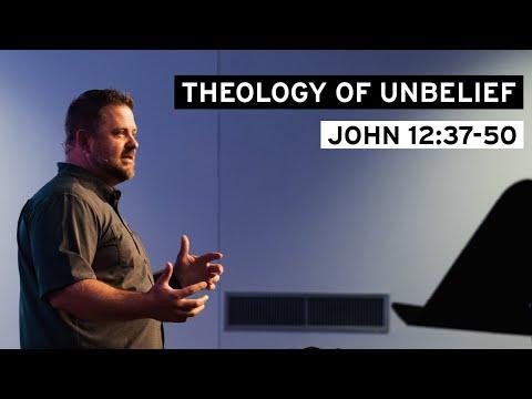 Theology of Unbelief (John 12:37-50)