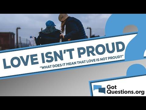 What does it mean that love is not proud (1 Corinthians 13:4)?