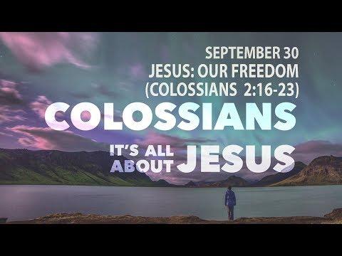 JESUS: OUR FREEDOM  (Colossians 2:16-23)  2018_09_30