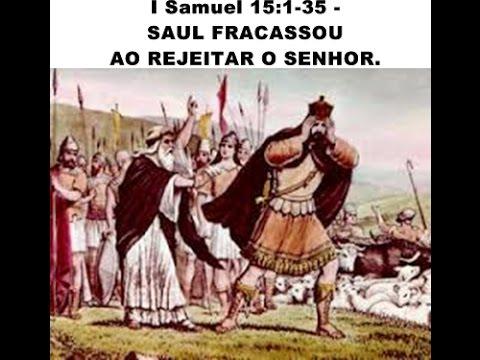 I Samuel 15:1-35 - SAUL FRACASSOU AO REJEITAR O SENHOR.