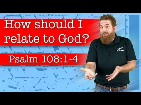 How should I relate to God? - Psalm 108:1-4