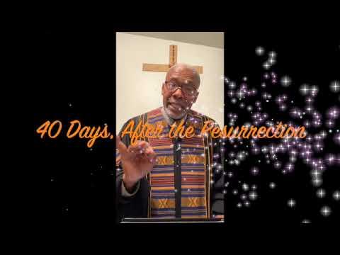 40 Days, After the Resurrection; Bishop Fritz Raymond; Acts 1:3, 4; 6-9