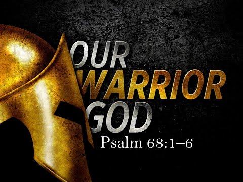 Psalm 68:1-6 -- Our Warrior God