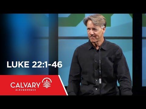 Luke 22:1-46 - Skip Heitzig