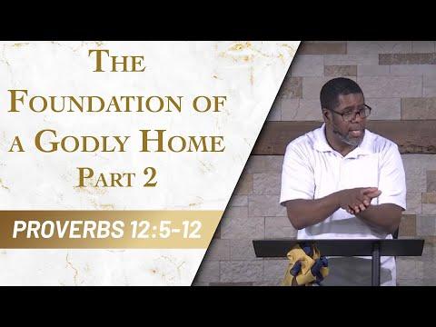 The Foundation of a Godly Home - Part 2 // Proverbs 12:5-12 // Sunday Service