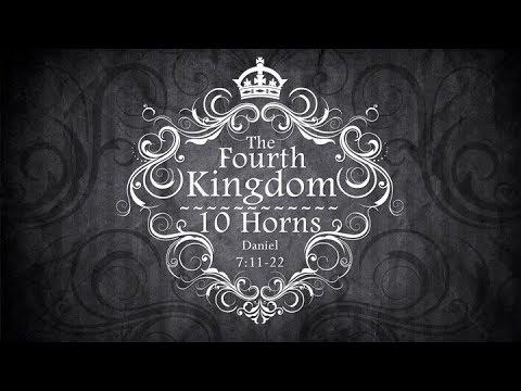 The Fourth Kingdom-10 Horns (Daniel 7:11-22)