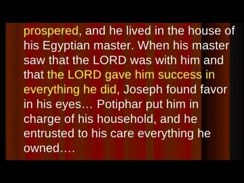 Genesis 39:2-6The Lord was with Joseph and he prosper as bd he lives in the house of Egyptian master