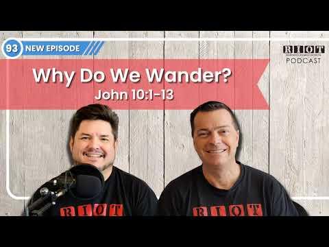 Why Do we Wander John 10:1-13 | RIOT Podcast Ep93 | Christian Podcast