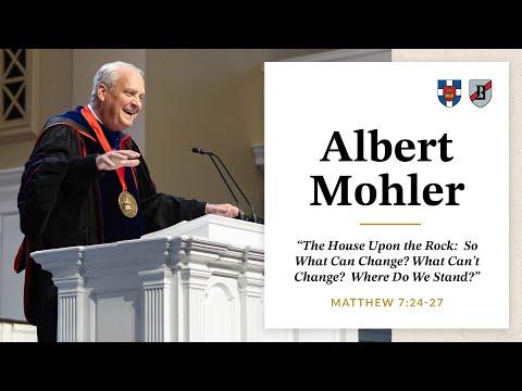 Albert Mohler | "The House Upon the Rock: So What Can Change? What Can't Change? Where Do We Stand?"