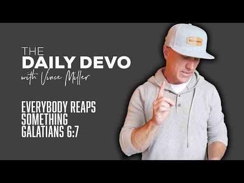 Everybody Reaps Something | Devotional | Galatians 6:7
