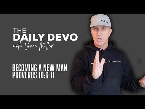 Becoming A New Man | Devotional | Proverbs 10:6-11