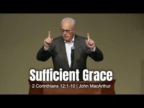 Sufficient Grace (2 Corinthians 12:1-10) John MacArthur
