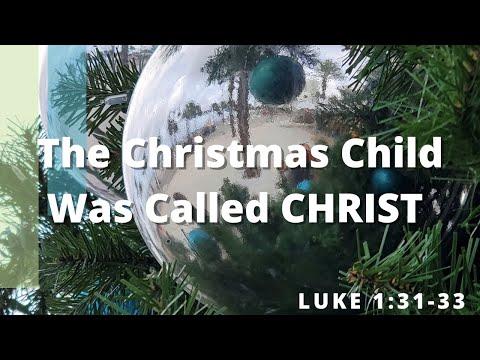 The Christmas Child Was Called CHRIST - 1 Luke 1:31-33