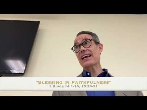 "Blessing in Faithfulness," 1 Kings 14:1-20, 15:25-31, 07-03-2022