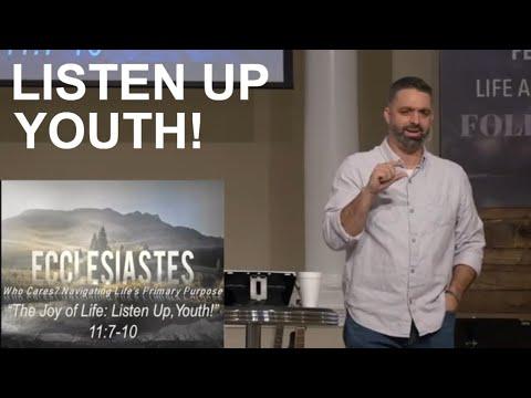 The Joy of Life: Listen Up Youth! | Ecclesiastes 11:7-10 | Week 34