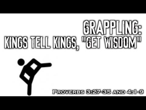 Grappling: Kings Tell Kings, 'Get Wisdom' (Proverbs 3:27-35 and 4:1-9)