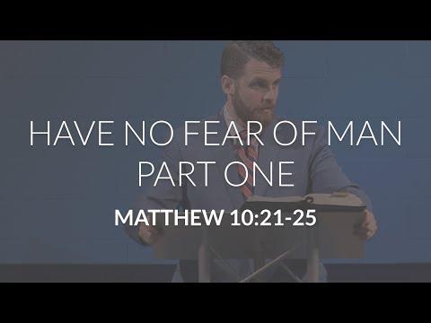 Have No Fear of Man, Part 1 (Matthew 10:21-25)