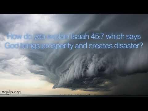 How do you explain Isaiah 45:7 which states that God brings prosperity &amp; creates disaster?
