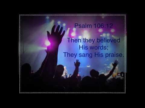 Psalm 106:12 Believe His Word and Praise Him