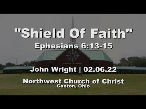 "Shield Of Faith" | Ephesians 6:13-15 | John Wright | 02.06.22