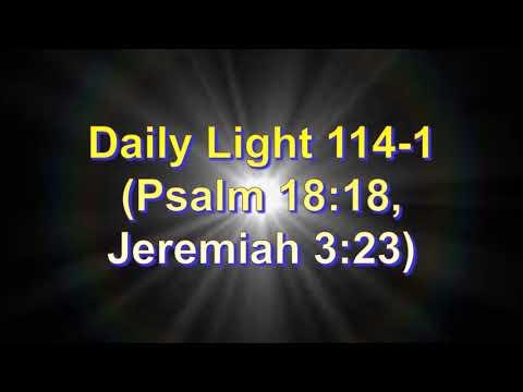 Daily Light April 23rd, part 1 (Psalm 18:18, Jeremiah 3:23)