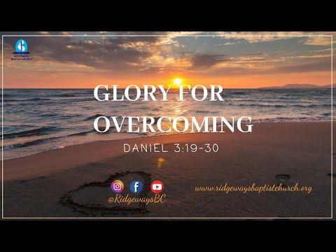 Glory for Overcoming | Daniel 3:19-30 | 03.07.2022