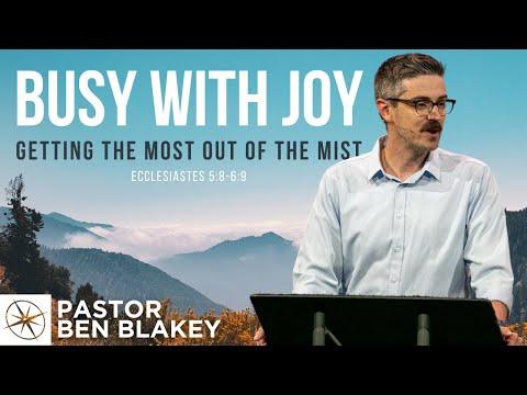Busy With Joy: Getting the Most Out of the Mist (Ecclesiastes 5:8-6:9) | Pastor Ben Blakey