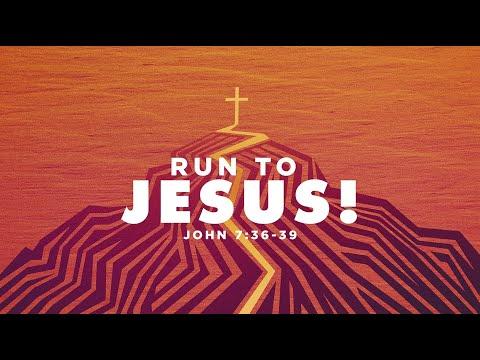 Run to Jesus | John 7:36-39 | Bill Gehm