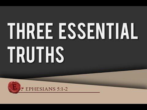 Ephesians 5:1-2 - "Three Essential Truths"