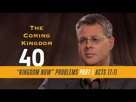 The Coming Kingdom 40. Problems with "Kingdom Now" Theology Part 1 Acts 17:11