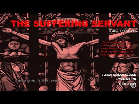 SUNDAY SCHOOL LESSON, APRIL 4, 2021, THE SUFFERING SERVANT, ISAIAH 53: 4-11A