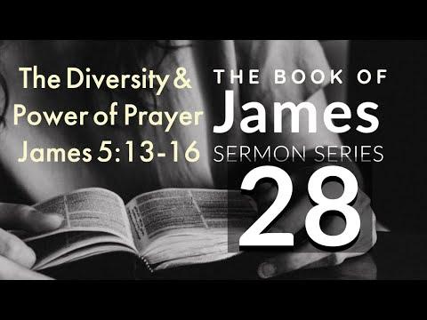 James Sermon Series 28. The Diversity & Power of Prayer. James 5:13-16a