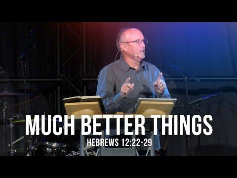 Much Better Things (Hebrews 12:22-29)
